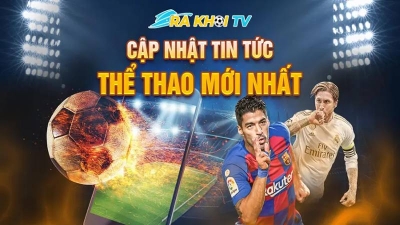 Thưởng thức các trận đấu sôi động mọi lúc với Rakhoi TV tại lazyoxcanteen.com